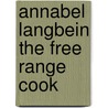 Annabel Langbein The Free Range Cook by Annabel Langbein