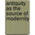 Antiquity As The Source Of Modernity
