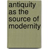 Antiquity As The Source Of Modernity door Thomas Chaimowicz