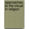 Approaches To The Visual In Religion door Daria Pezzoli-Olgiati