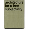 Architecture For A Free Subjectivity door Siomone Brott