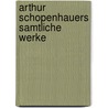 Arthur Schopenhauers Samtliche Werke door Arthur Schopenhauers