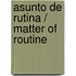 Asunto de rutina / Matter of Routine