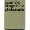 Axminster Village In Old Photographs by Michael Clements