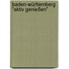 Baden-Württemberg "aktiv genießen" door Rolf Goetz