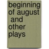 Beginning Of August  And Other Plays by Tom Donaghy