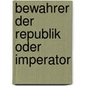 Bewahrer Der Republik Oder Imperator by Sven Wortmann