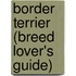 Border Terrier (Breed Lover's Guide)