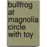 Bullfrog at Magnolia Circle with Toy by Deborah Dennard