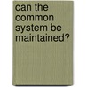 Can The Common System Be Maintained? by United Nations Institute for Training