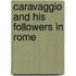 Caravaggio And His Followers In Rome