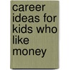Career Ideas For Kids Who Like Money by Gayle Bryan