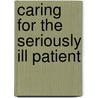 Caring For The Seriously Ill Patient by Mike Macintosh