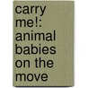 Carry Me!: Animal Babies On The Move by Susan Stockdale