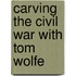 Carving The Civil War With Tom Wolfe