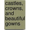 Castles, Crowns, and Beautiful Gowns door Sheila Brown