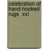 Celebration Of Hand-Hooked Rugs  Xxi by Rug Hooking Magazine