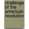Challenge Of The American Revolution door Es Morgan