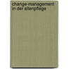 Change-Management In Der Altenpflege door Klaus Kirchweger