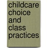 Childcare Choice And Class Practices door Stephen J. Ball