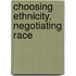 Choosing Ethnicity, Negotiating Race