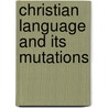 Christian Language And Its Mutations by David Martin