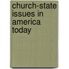 Church-State Issues In America Today by Ann W. Duncan