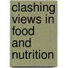 Clashing Views In Food And Nutrition door Janet M. Colson