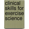Clinical Skills For Exercise Science by Paul D. Bromley