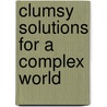 Clumsy Solutions For A Complex World door Marco Verweij