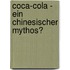 Coca-Cola - Ein Chinesischer Mythos?