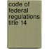 Code of Federal Regulations Title 14