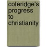 Coleridge's Progress To Christianity door R.C. Wendling