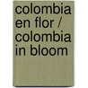 Colombia en flor / Colombia in Bloom door Juan Gustavo Cobo Borda