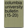 Columbia University Bulletin (15-20) by Columbia University