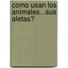 Como Usan Los Animales...Sus Aletas? door Lynn M. Stone