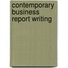 Contemporary Business Report Writing door Dorinda Clippinger