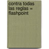 Contra Todas las Reglas = Flashpoint door Suzanne Brockmann
