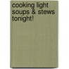 Cooking Light Soups & Stews Tonight! door Cooking Light Magazine