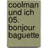 Coolman Und Ich 05. Bonjour Baguette