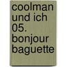 Coolman Und Ich 05. Bonjour Baguette door Rüdiger Bertram