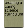 Creating A Caring Science Curriculum by Marcia Hills