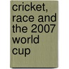 Cricket, Race and the 2007 World Cup door Majumdar Boria