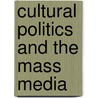 Cultural Politics And The Mass Media by Patrick Daley