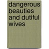 Dangerous Beauties And Dutiful Wives by Kendall Brown