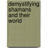 Demystifying Shamans And Their World door Stanley Krippner