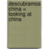 Descubramos China = Looking at China door Jillian Powell