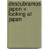 Descubramos Japon = Looking at Japan