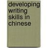 Developing Writing Skills In Chinese door Kan Quian