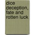 Dice Deception, Fate And Rotten Luck